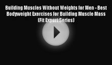 PDF Building Muscles Without Weights for Men - Best