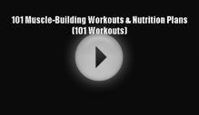 Download 101 Muscle-Building Workouts & Nutrition Plans